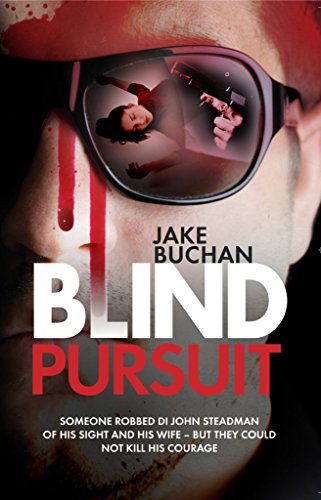 Beispielbild fr Blind Pursuit: Someone robbed DCI John Steadman of his sight and his wife - but they could not kill his courage: They Took His Wife, His Sight and . Steadman blind ex-detective crime thrillers) zum Verkauf von WorldofBooks