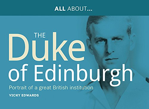 Stock image for All About Prince Philip the Duke of Edinburgh: The Portrait of a Great British Institution (All About Series): 2 for sale by WorldofBooks