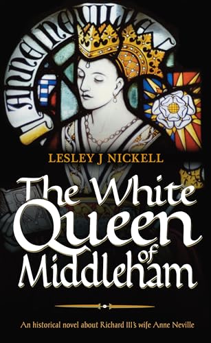 Stock image for The White Queen of Middleham: An historical novel about Richard III's wife Anne Neville.: Volume 1 (Sprigs of Broom) for sale by AwesomeBooks