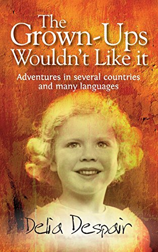 Beispielbild fr The Grown-Ups Wouldn't Like it: Adventures in several countries and many languages zum Verkauf von WorldofBooks