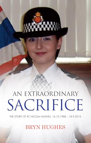 Beispielbild fr An Extraordinary Sacrifice: The story of PC Nicola Hughes 16.10.1988 - 18.09.2012 zum Verkauf von WorldofBooks