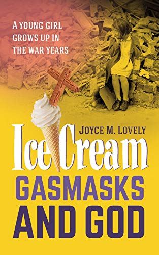 Stock image for Ice Cream, Gasmasks and God: A young girl grows up in the war years for sale by Tangled Web Mysteries and Oddities