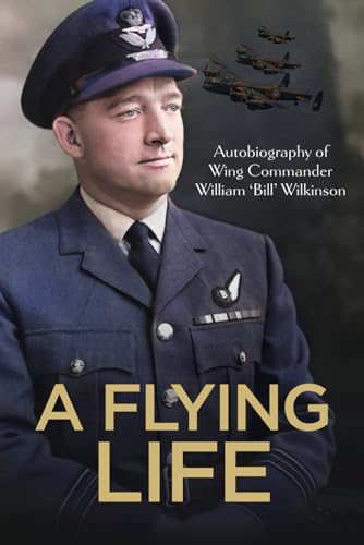 Beispielbild fr A Flying Life: Autobiography of Wing Commander William ?Bill? Wilkinson zum Verkauf von GF Books, Inc.