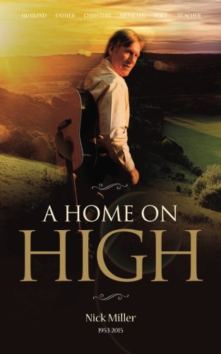 Stock image for A Home on High: Nick Miller - 1953-2015 for sale by WorldofBooks
