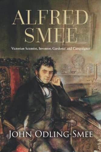 Beispielbild fr Alfred Smee: Victorian Scientist, Inventor, Gardener and Campaigner zum Verkauf von WorldofBooks