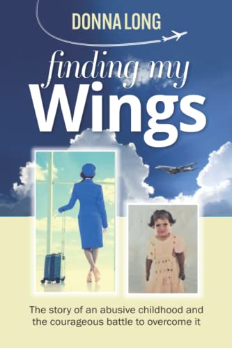 Stock image for Finding my Wings: The story of an abusive childhood and the courageous battle to overcome it for sale by GF Books, Inc.