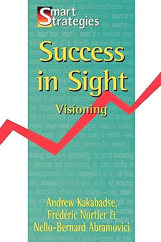 Success in Sight: Visioning (Smart Strategy) (9781861521606) by Kakabadse, Andrew; Nortier, Frederic; Abramovici, Nello-Bernard