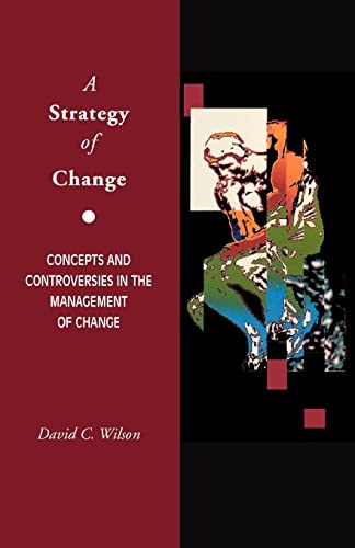 Beispielbild fr A Strategy of Change: Concepts and Controversies in the Management of Change zum Verkauf von Phatpocket Limited