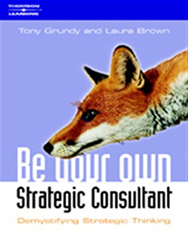 Beispielbild fr Be Your Own Strategy Consultant : Demystifying Strategic Thinking zum Verkauf von Better World Books
