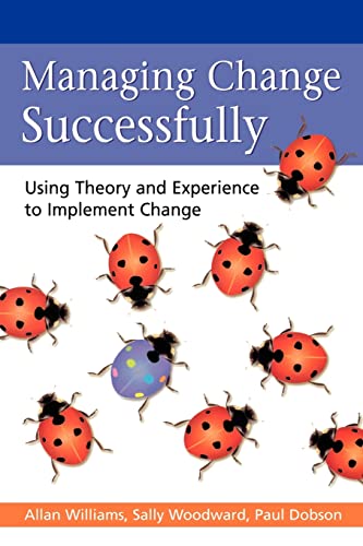 Stock image for Managing Change Successfully: Using Theory and Experience to Implement Change for sale by WorldofBooks