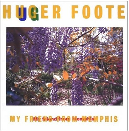 Huger Foote: My Friend from Memphis - Eggleston, William & Susan Minot & Edward Booth-Clibborn