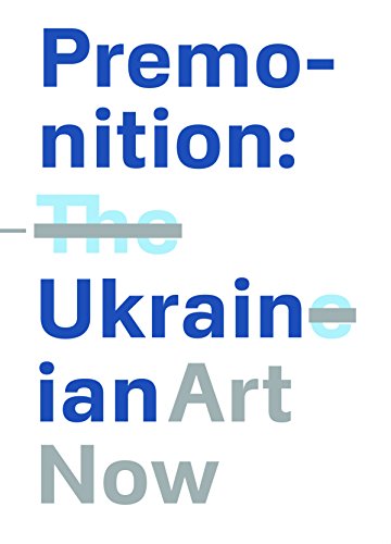 9781861543691: Premonition: Ukrainian Art Now