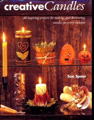 Imagen de archivo de Creative Candles : 40 Inspiring Projects for Making and Decoratiing Candles for Every Occasion a la venta por Better World Books