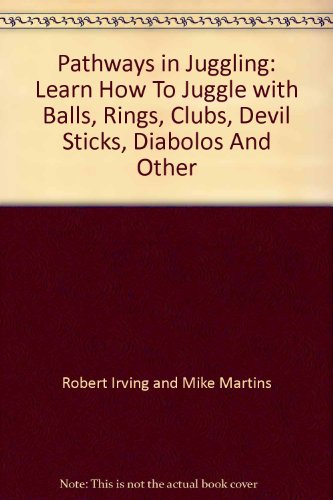 9781861551443: Pathways in Juggling: Learn How To Juggle with Balls, Rings, Clubs, Devil Sticks, Diabolos And Other