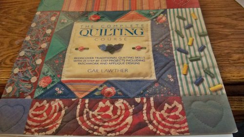 Imagen de archivo de The Complete Quilting Course: Rediscover Traditional Quilting Skills with 25 Ste a la venta por Better World Books: West