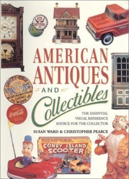 Imagen de archivo de American Antiques and Collectibles: The Essential Visual Reference Source for the Collector a la venta por Better World Books