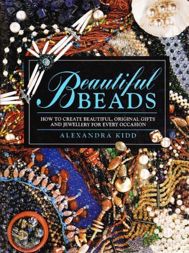 Beautiful Beads How to Create Beautiful, Original Gifts and Jewellery for Every Occasion