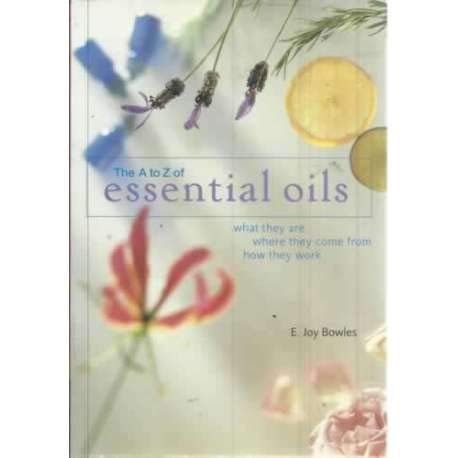 Stock image for The A-To-Z of Essential Oils: What They Are, Where They Come From, How They Work for sale by WorldofBooks