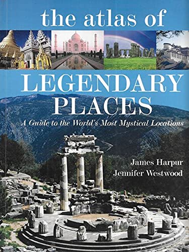 9781861556530: The Atlas of Legendary Places: A Guide to the World's Most Mystical Locations