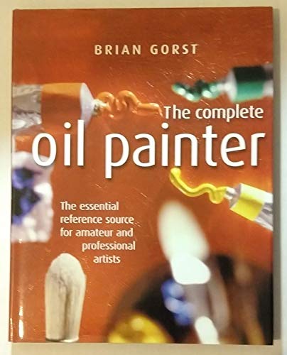 Beispielbild fr The Complete Oil Painter : The essential reference source for amateur and professional artists zum Verkauf von SecondSale