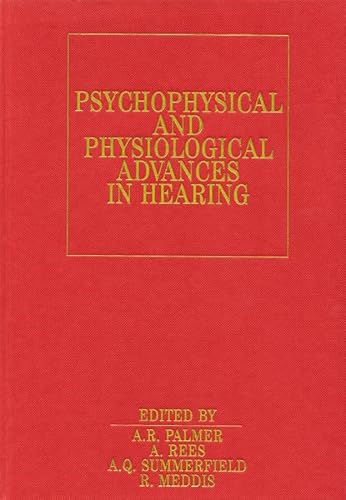 Psychophysical and Physiological Advances in Hearing (Exc Business And Economy (Whurr)) (9781861560698) by Palmer, Alan; Rees, Adrian; Summersfield, Quentin; Meddis, Ray