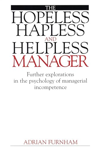 Imagen de archivo de The Hopeless, Hapless and Helpless Manager: Further Explorations in the Psychology of Managerial Incompetence a la venta por WorldofBooks