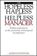 Stock image for The Hopeless, Hapless and Helpless Manager: Further Explorations in the Psychology of Managerial Incompetence for sale by WorldofBooks
