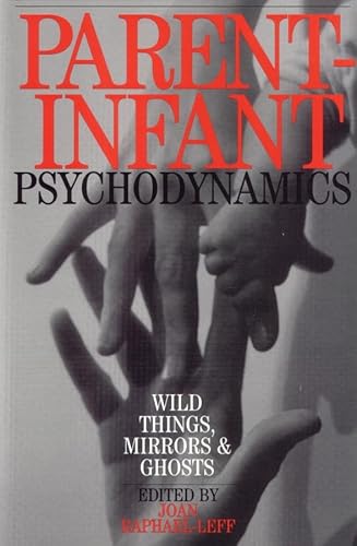 9781861563460: Parent Infant Psychodynamics: Wild Things, Mirrors and Ghosts