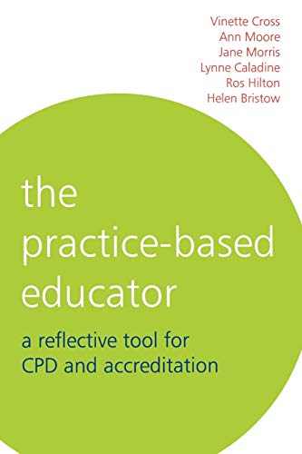 The Practice-Based Educator: A Reflective Tool for CPD and Accreditation (9781861564221) by Cross, Vinette; Caladine, Lynne; Morris, Jane; Hilton, Ros; Bristow, Helen; Moore, Ann