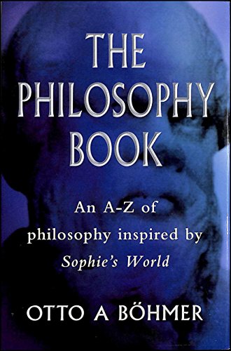 Stock image for THE PHILOSOPHY BOOK: AN A-Z OF PHILOSOPHERS AND IDEAS IN SOPHIE'S WORLD. for sale by Cambridge Rare Books