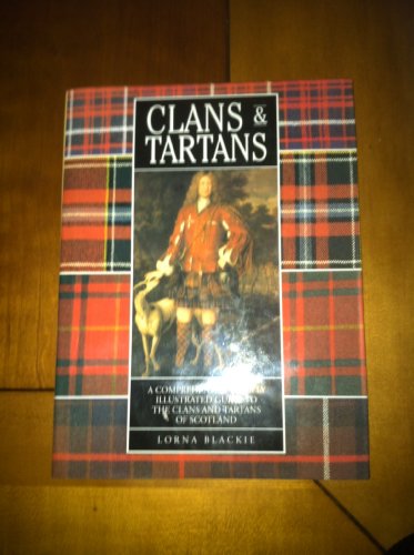 Stock image for Clans & Tartans - A Comprehensive & Fully Illustrated Guide To The Clans And Tartans Of Scotland Blackie, Lorna for sale by Aragon Books Canada