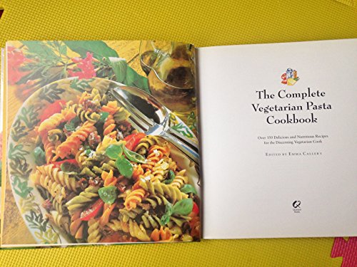 Imagen de archivo de The Complete Vegetarian Pasta Cookbook: Over 150 Delicious and Nutritious Recipes for the Discerning Vegetarian Cook a la venta por WorldofBooks