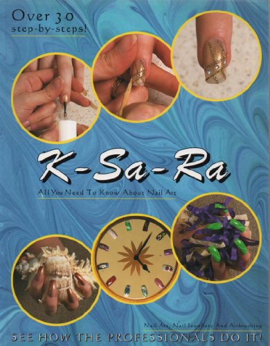 Stock image for Nail Art - Everything You Need To Know To Create Healthy, Beautiful Nails [In association with K-Sa-Ra Nail Art] for sale by Books@Ruawai