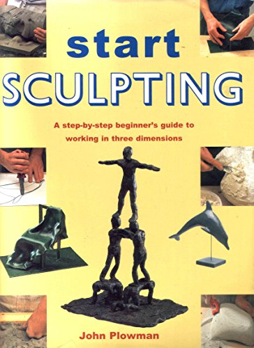 Stock image for Start Sculpting: A Step-by-Step Beginner's Guide to Working in Three Dimensions for sale by WorldofBooks