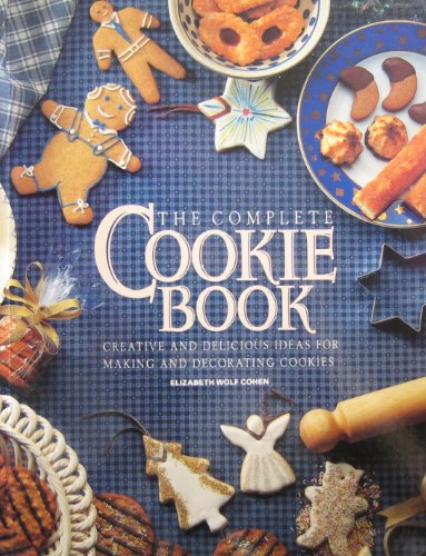 Stock image for The Complete Cookie Book: Creative and Delicious Ideas for Making and Decorating Cookies for sale by ThriftBooks-Atlanta