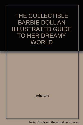 Stock image for THE COLLECTIBLE BARBIE DOLL An Illustrated guide to Her Dreamy world for sale by ThriftBooks-Dallas