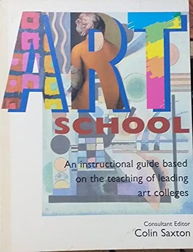 Stock image for Art School: An Instructional Guide Based on the Teaching of Leading Art Colleges for sale by WorldofBooks