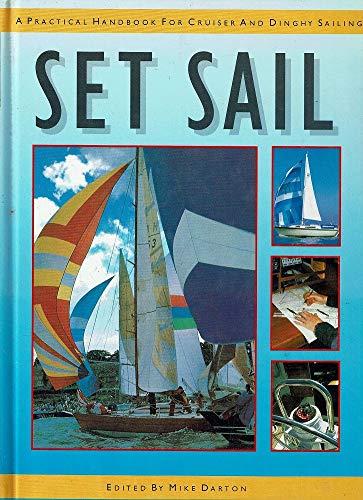 Stock image for Set Sail. A Practical Handbook For Cruiser And Dinghy Sailing for sale by WorldofBooks