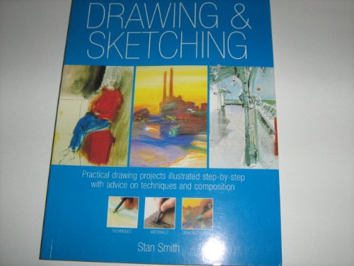 Drawing & Sketching: Practical drawing projects illustrated step-by-step with advice on techniques and composition