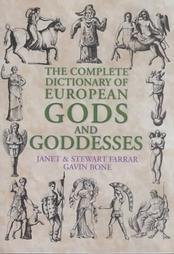 The Complete Dictionary of European Gods and Goddesses (9781861631220) by Farrar, Janet; Farrar, Stewart; Bone, Gavin