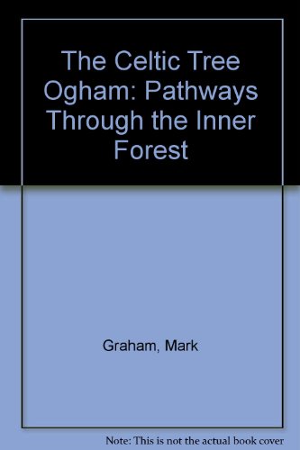 The Celtic Tree Ogham: Pathways Through the Inner Forest (9781861632234) by Graham, Mark; Buchan, Heather