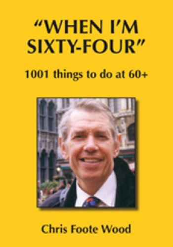 Stock image for When I'm Sixty Four: 1001 Things to Do At 60+ for sale by WorldofBooks