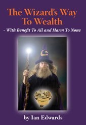 The Wizard's Way to Wealth - with Benefit to All and Harm to None (9781861633033) by Ian Edwards