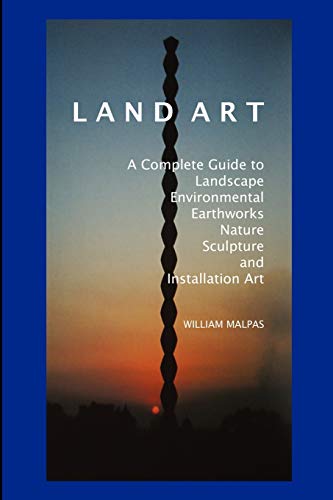 Stock image for Land Art: A Complete Guide to Landscape, Environmental, Earthworks, Nature, Sculpture and Installation Art (Sculptors) for sale by St Vincent de Paul of Lane County