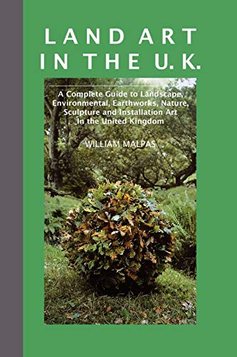 9781861710901: Land Art in the U.K.: A Complete Guide to Landscape, Environmental, Earthworks, Nature, Sculpture and Installation Art in the UK (Sculptors)