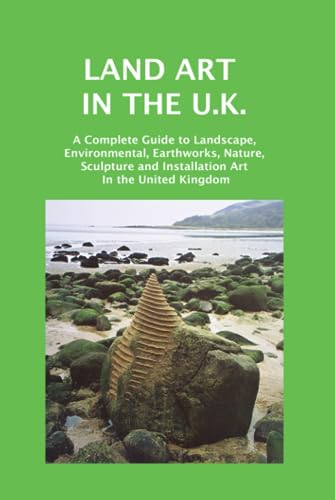 Stock image for Land Art in the U.K.: A Complete Guide to Landscape, Environmental, Earthworks, Nature, Sculpture and Installation Art in the United Kingdom (Sculptors) for sale by Lucky's Textbooks