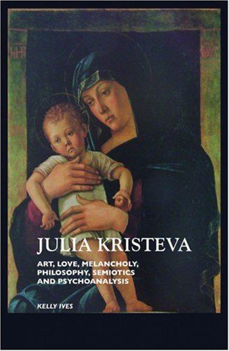 9781861711106: Julia Kristeva: Art, Love, Melancholy, Philosophy, Semiotics and Psychoanalysis