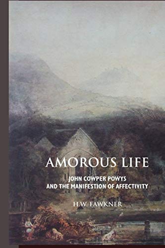 9781861711274: Amorous Life: John Cowper Powys and the Manifestation of Affectivity (John Cowper Powys Studies)