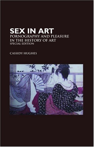 9781861711939: Sex in Art: Pornography and Pleasure in the History of Art (Media, Feminism, Cultural Studies)