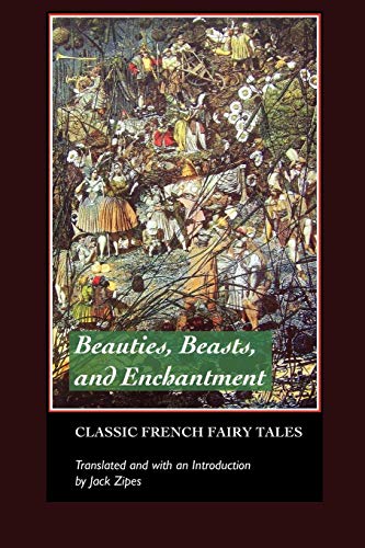Beispielbild fr Beauties, Beasts and Enchantments: Classic French Fairy Tales zum Verkauf von ThriftBooks-Atlanta